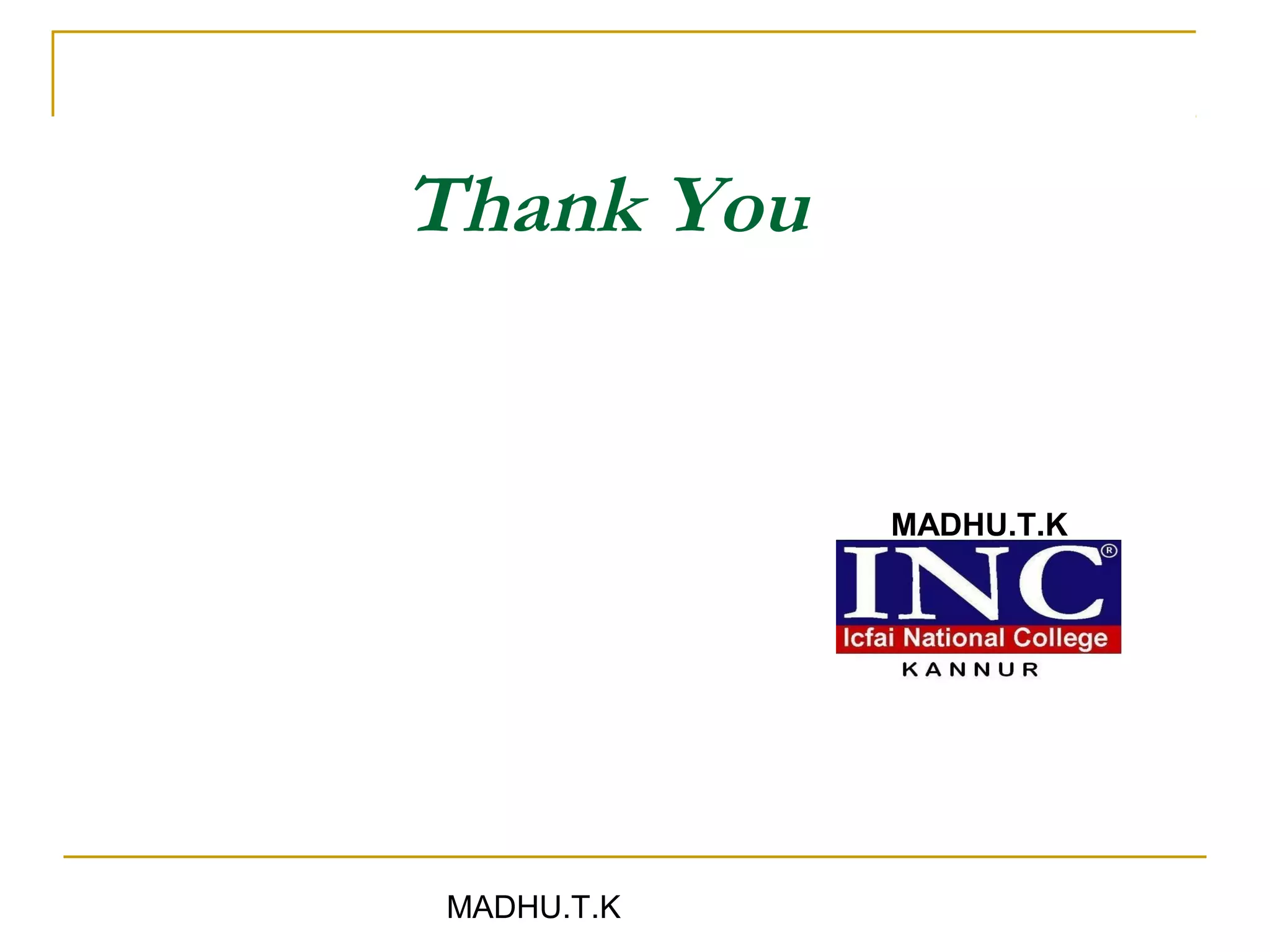 Thank You


            MADHU.T.K




MADHU.T.K
 