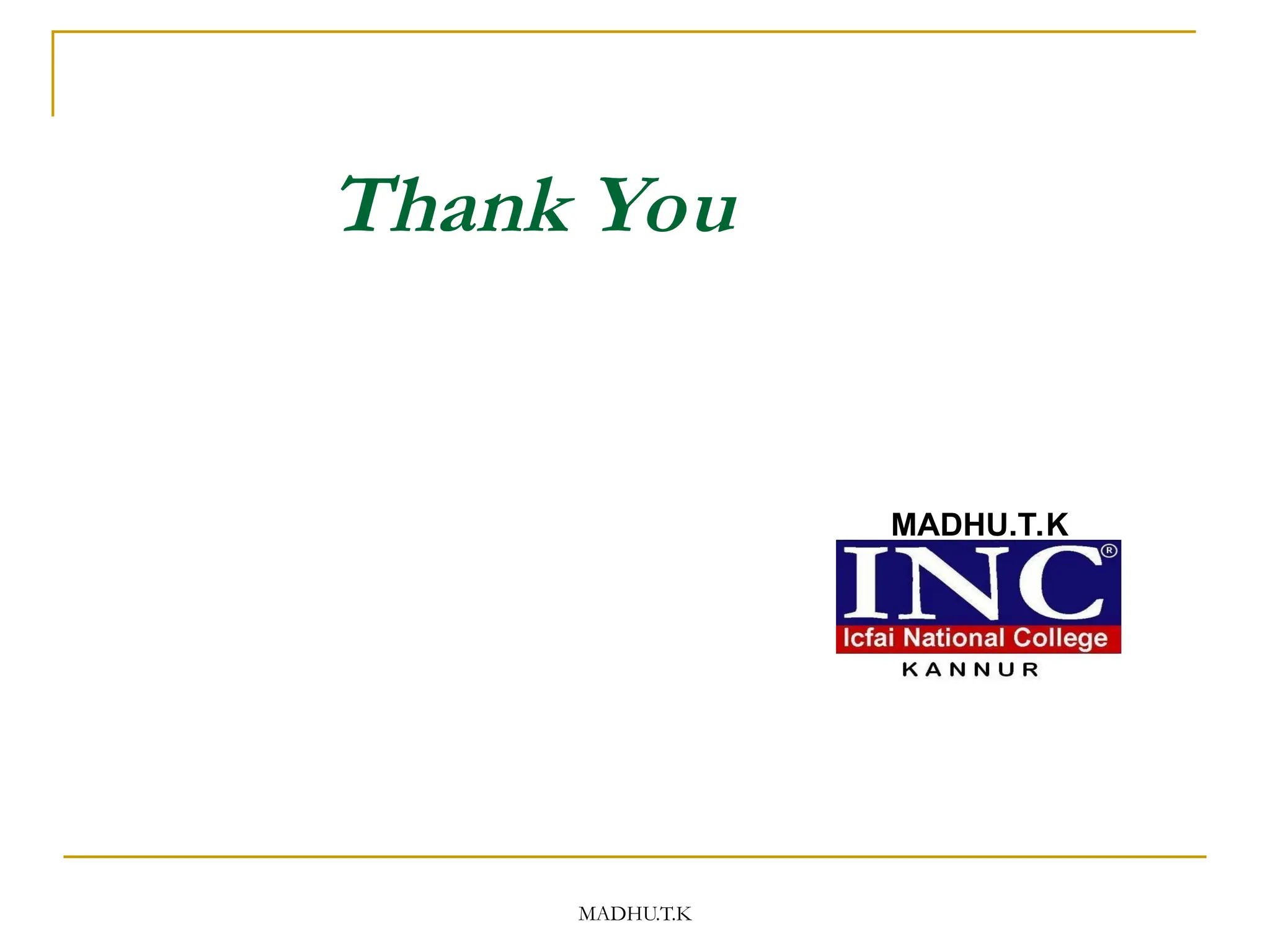 MADHU.T.K
Thank You
MADHU.T.K
 