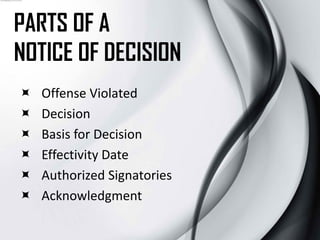 PARTS OF A
NOTICE OF DECISION
 Offense Violated
 Decision
 Basis for Decision
 Effectivity Date
 Authorized Signatori...