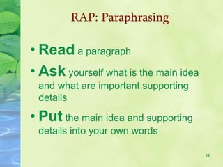 28
RAP: Paraphrasing
• Read a paragraph
• Ask yourself what is the main idea
and what are important supporting
details
• Put the main idea and supporting
details into your own words
 