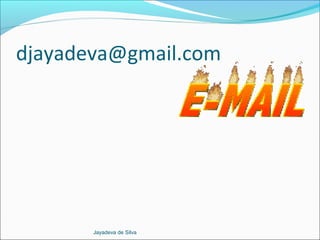 djayadeva@gmail.com
Jayadeva de Silva
 