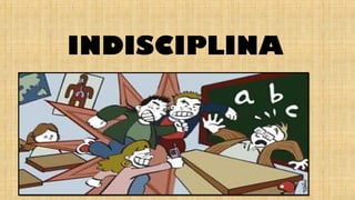 INDISCIPLINA
 