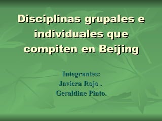 Disciplinas grupales e individuales que compiten en Beijing Integrantes: Javiera Rojo .  Geraldine Pinto. 