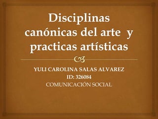 YULI CAROLINA SALAS ALVAREZ
ID: 326084
COMUNICACIÓN SOCIAL

 