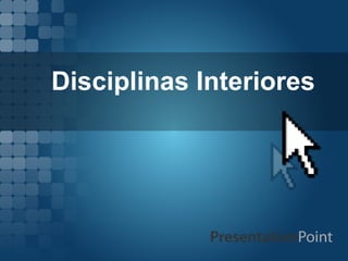 Disciplinas Interiores
 