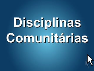 Pr. Fabio Canellato
Disciplinas
Comunitárias
Disciplinas
Comunitárias
 