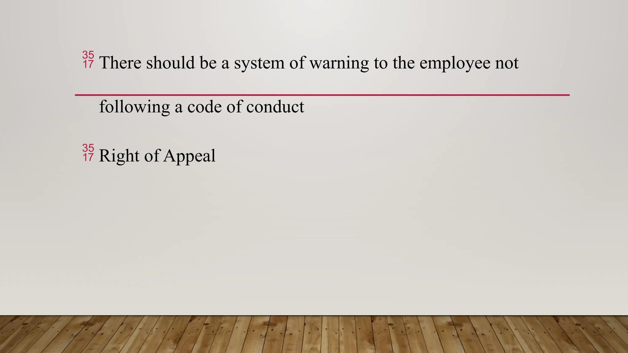  There should be a system of warning to the employee not
following a code of conduct
 Right of Appeal
 