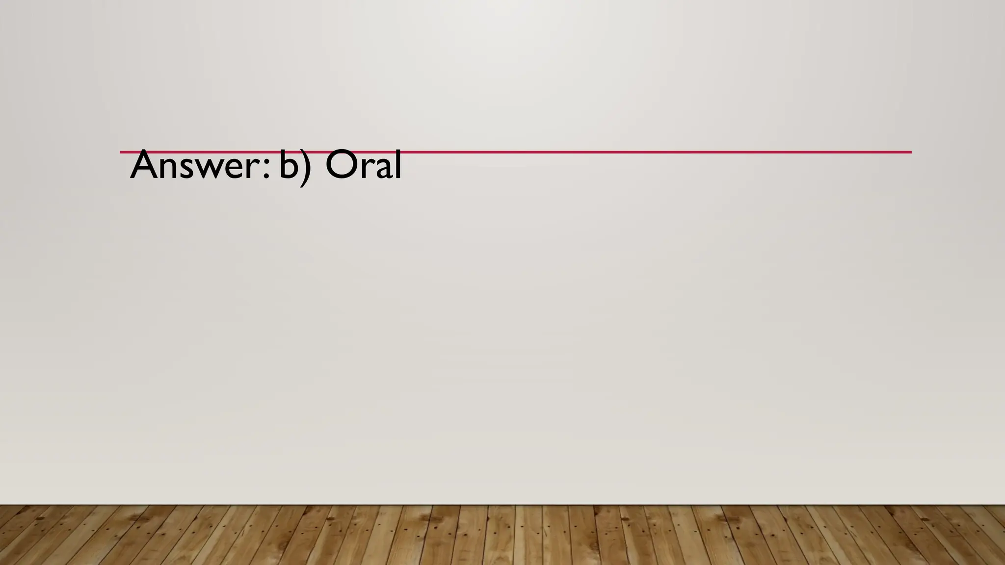 Answer: b) Oral
 