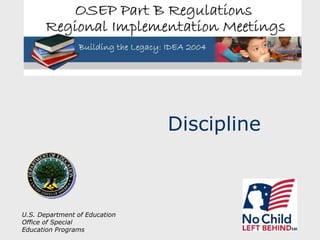 U.S. Department of Education
Office of Special
Education Programs
Discipline
 