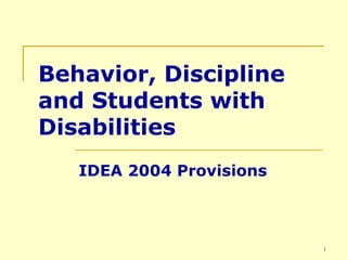 Behavior, Discipline and Students with Disabilities IDEA 2004 Provisions 
