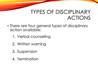 TYPES OF DISCIPLINARY
ACTIONS
2. Written Warning
• should include, at a minimum, the following
elements:
• The date of the...