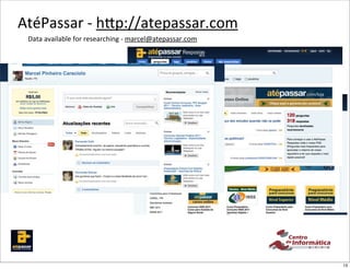 AtéPassar	
  -­‐	
  hTp://atepassar.com
 Data	
  available	
  for	
  researching	
  -­‐	
  marcel@atepassar.com




                                                                          13
 