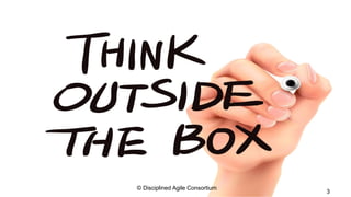 ©  Disciplined  Agile  Consortium  
3
 