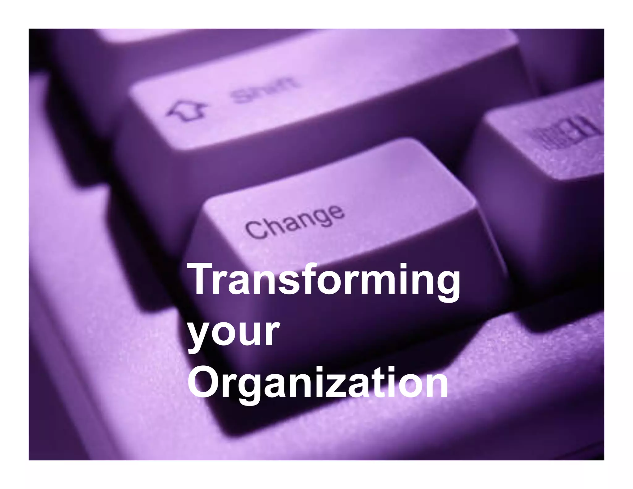 © Scott Ambler + Associates 
52 
Transforming 
your 
Organization 
 