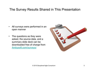 The Survey Results Shared in This Presentation
•  All surveys were performed in an
open manner
•  The questions as they were
asked, the source data, and a
summary slide deck can be
downloaded free of charge from
Ambysoft.com/surveys/
© 2015-2016 Disciplined Agile Consortium
 