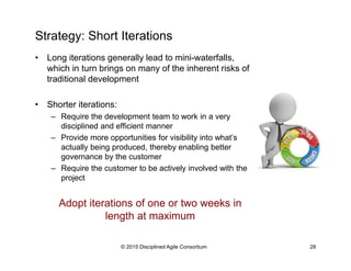 Strategy: Short Iterations
•  Long iterations generally lead to mini-waterfalls,
which in turn brings on many of the inher...