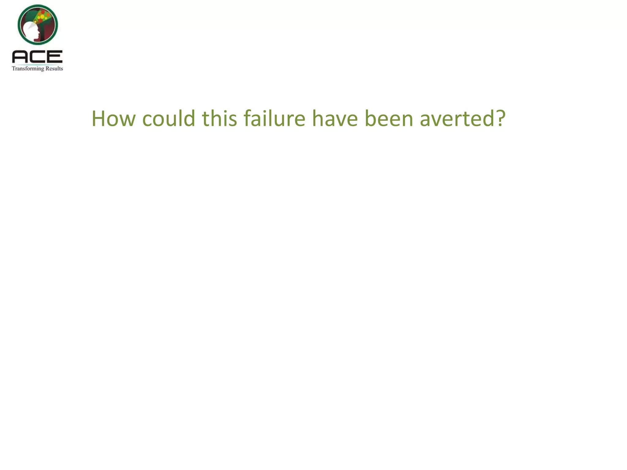 How could this failure have been averted?
 