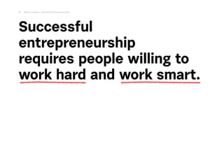 Successful
entrepreneurship 
requires people willing to
work hard and work smart.
5 Marius Ursache—Disciplined Entrepreneu...