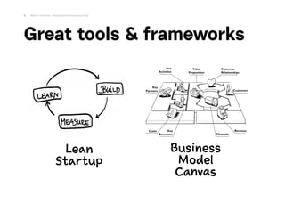 Great tools & frameworks
8 Marius Ursache—Disciplined Entrepreneurship
Lean 
Startup
Business 
Model 
Canvas
 