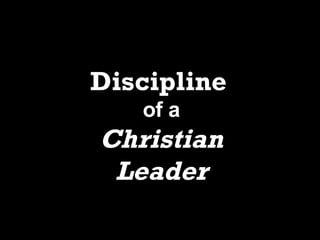 Discipline   of a Christian Leader 
