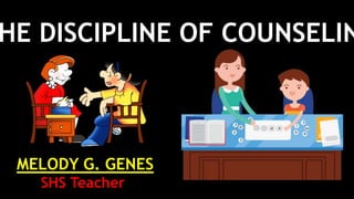 HE DISCIPLINE OF COUNSELIN
MELODY G. GENES
SHS Teacher
 