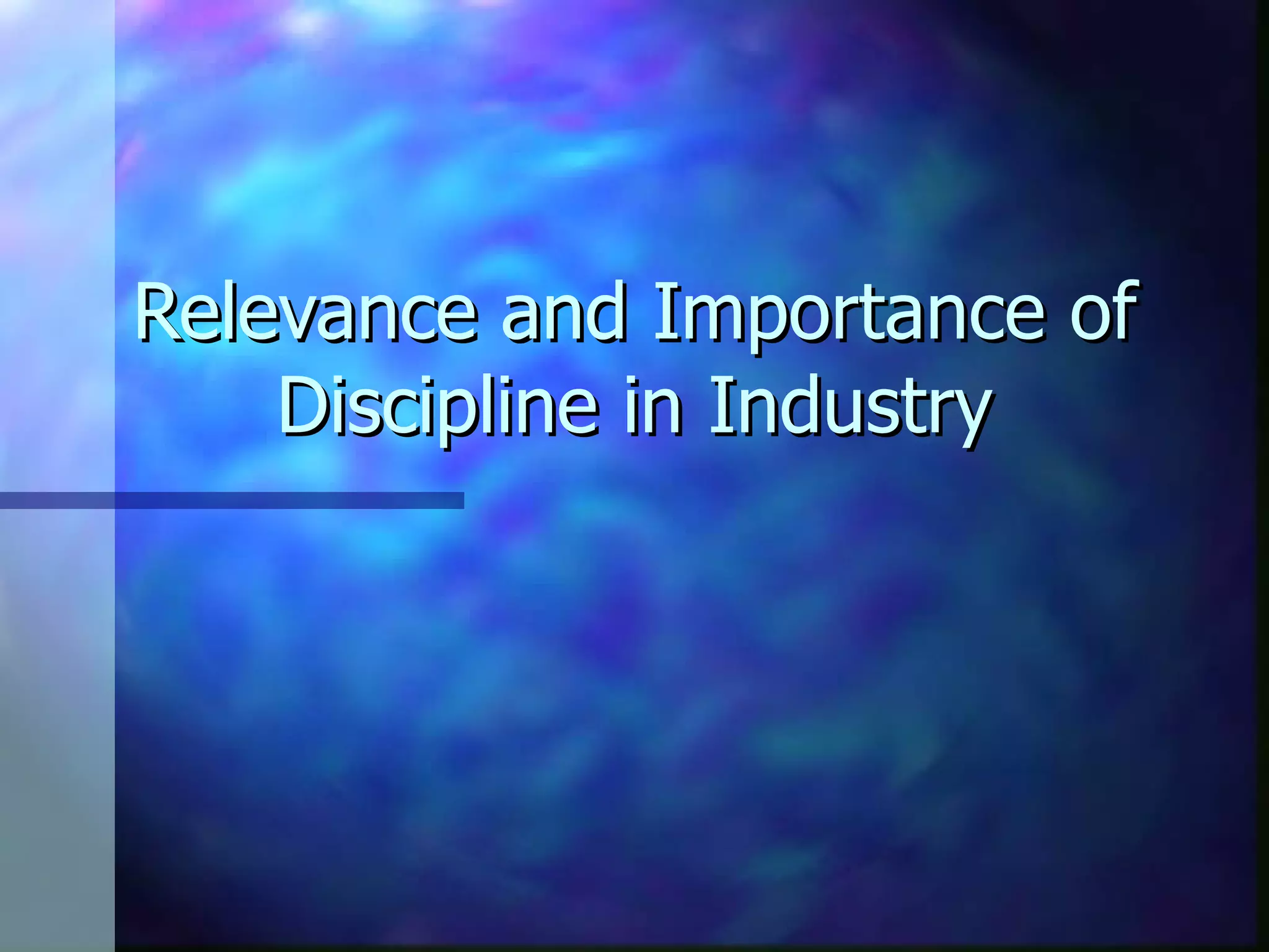 Relevance and Importance of Discipline in Industry