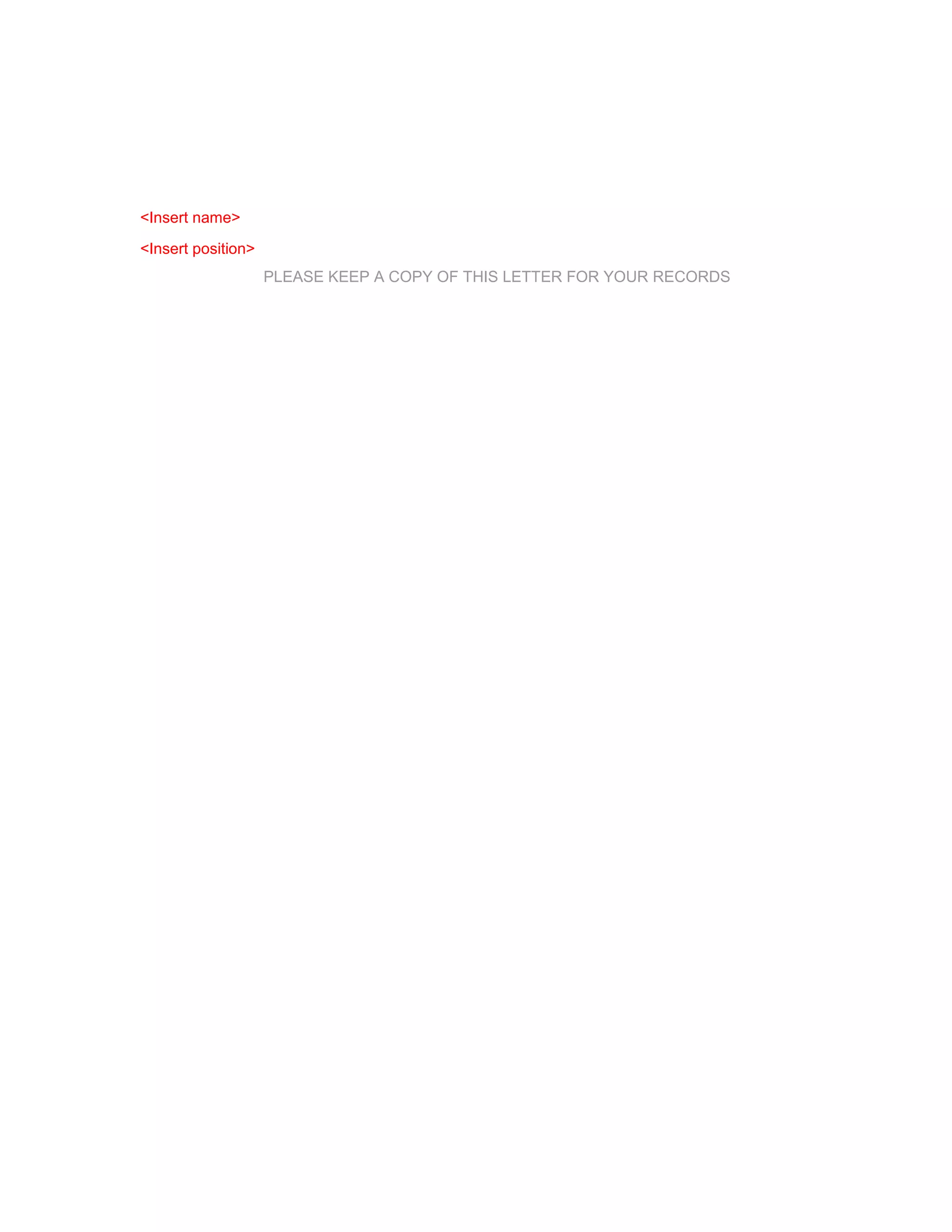<Insert name>

<Insert position>
                    PLEASE KEEP A COPY OF THIS LETTER FOR YOUR RECORDS
 