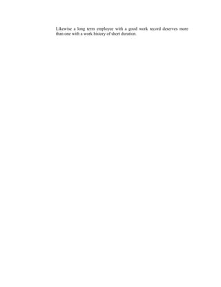 Likewise a long term employee with a good work record deserves more
than one with a work history of short duration.
 