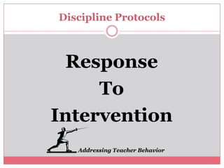 Discipline Protocols Response To InterventionAddressing Teacher Behavior