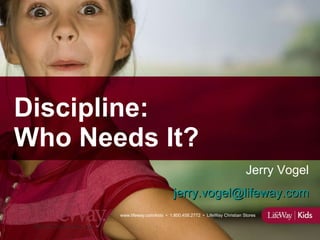 Discipline:  Who Needs It? Jerry Vogel [email_address] 