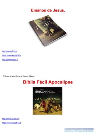 Ensinos de Jesus.
http://exe.io/10cml
https://shon.xyz/jqPWu
http://goo.link/h4LX
➆ Peça já seu Curso e Estudo Bíblico:
Bíblia Fácil Apocalipse
.
http://exe.io/oJs5uFV
https://shon.xyz/zB1gZ
 