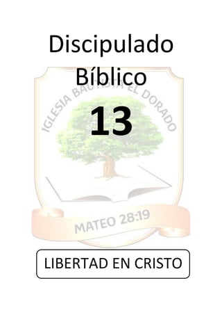 Discipulado
Bíblico
13
LIBERTAD EN CRISTO
 