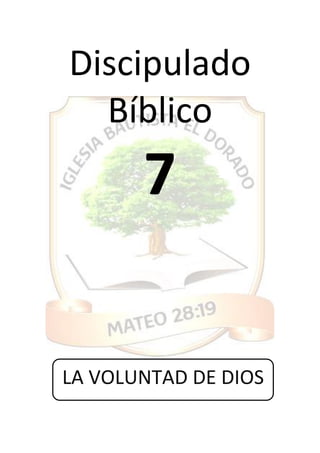Discipulado
Bíblico
7
LA VOLUNTAD DE DIOS
 