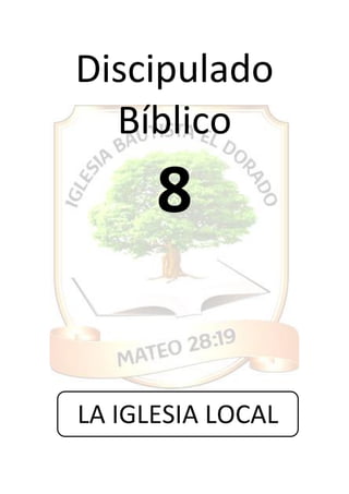Discipulado
Bíblico
8
LA IGLESIA LOCAL
 