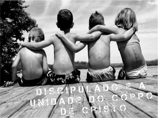 D i s c i p u l a d o e a
D i s c i p u l a d o e a
U n i d a d e d o C o r p o
U n i d a d e d o C o r p o
d e C r i s t od e C r i s t o
 