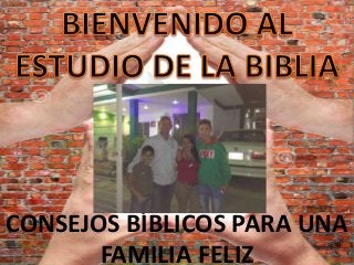 CONSEJOS BÍBLICOS PARA UNA
FAMILIA FELIZ
 