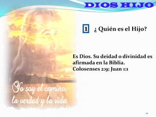 DIOS HIJO1¿ Quién es el Hijo?Es Dios. Su deidad o divinidad es afirmada en la Biblia.Colosenses 2:9; Juan 1:120