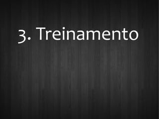 3. Treinamento
 
