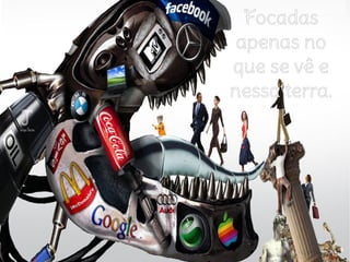 Focadas
apenas no
que se vê e
nessa terra.
 