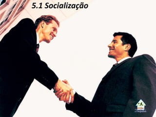 5.1 Socialização
 