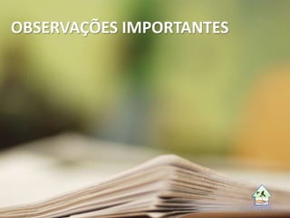 OBSERVAÇÕES IMPORTANTES
 