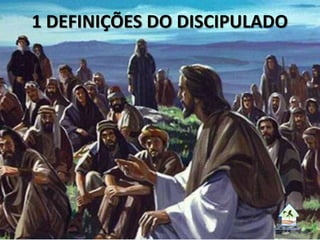 1 DEFINIÇÕES DO DISCIPULADO
 