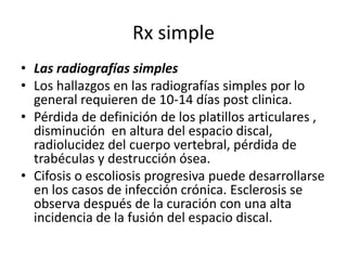 Rx simple
• Las radiografías simples
• Los hallazgos en las radiografías simples por lo
  general requieren de 10-14 días ...
