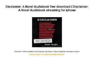 Disclaimer: A Novel Audiobook free download | Disclaimer:
A Novel Audiobook streaming for iphone
Disclaimer: A Novel Audiobook free download | Disclaimer: A Novel Audiobook streaming for iphone
LINK IN PAGE 4 TO LISTEN OR DOWNLOAD BOOK
 