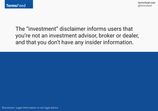 The “investment” disclaimer informs users that
you’re not an investment advisor, broker or dealer,
and that you don’t have any insider information.
 