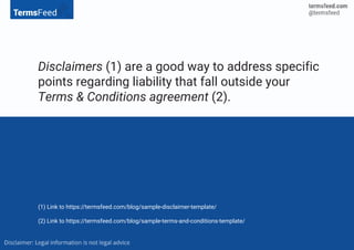 Disclaimers (1) are a good way to address specific
points regarding liability that fall outside your
Terms & Conditions ag...