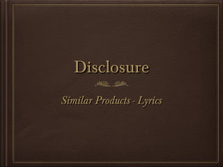 DisclosureDisclosure
Similar Products - LyricsSimilar Products - Lyrics
 