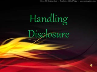 Handling
Disclosure
 
