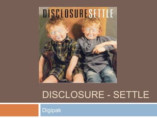 DISCLOSURE - SETTLE 
Digipak 
 