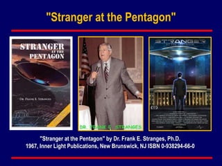 "Stranger at the Pentagon" by Dr. Frank E. Stranges, Ph.D.
1967, Inner Light Publications, New Brunswick, NJ ISBN 0-938294-66-0
"Stranger at the Pentagon"
 